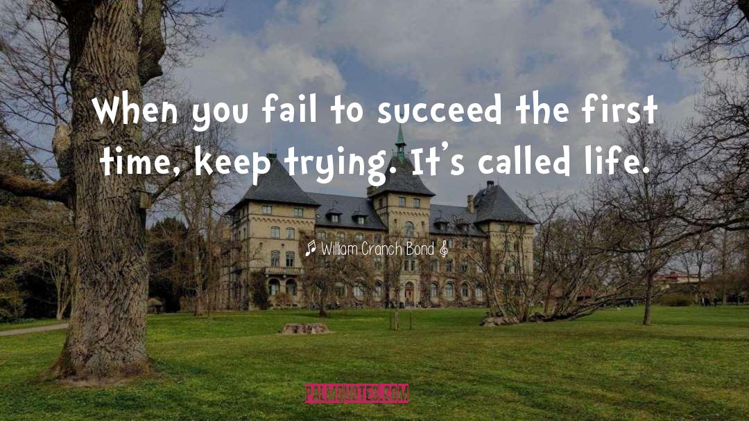 Fail To Succeed quotes by William Cranch Bond