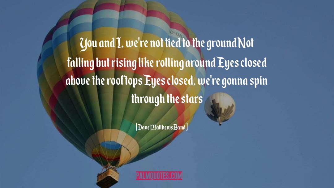 Failing And Falling quotes by Dave Matthews Band