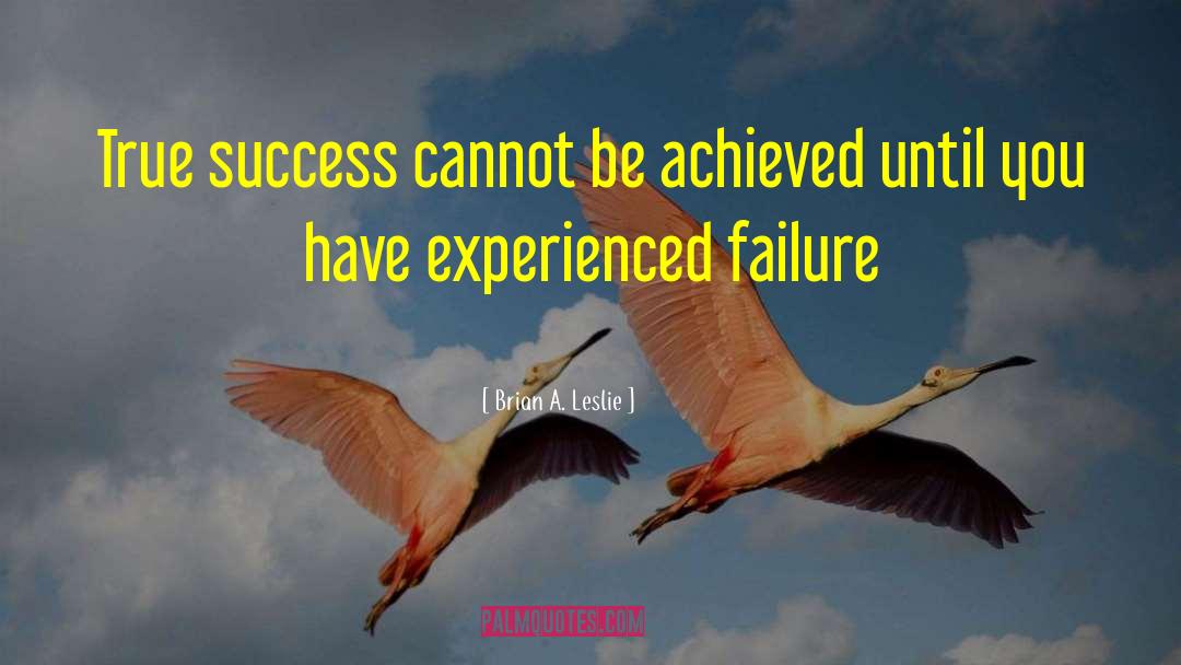 Failure Inspirational quotes by Brian A. Leslie