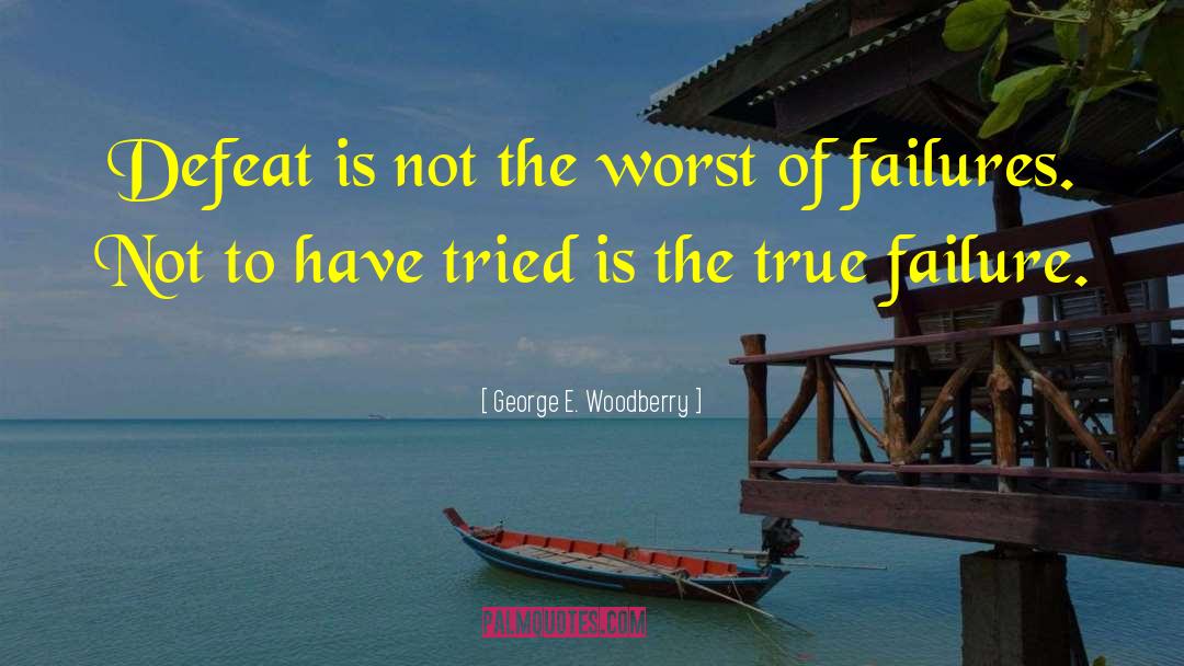 Failure Inspirational quotes by George E. Woodberry