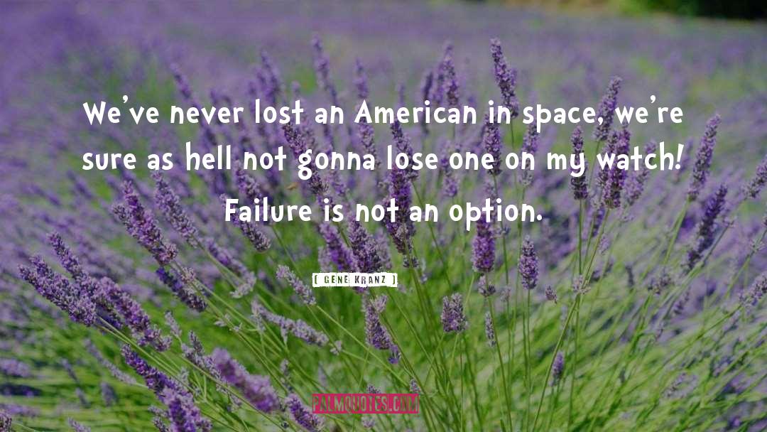 Failure Is Not An Option quotes by Gene Kranz