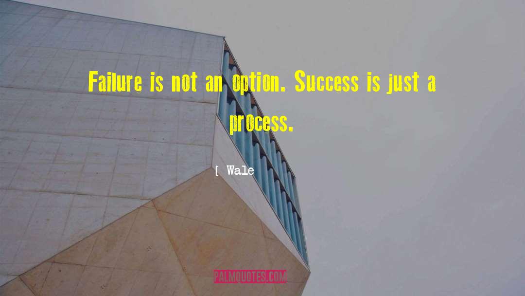 Failure Is Not An Option quotes by Wale