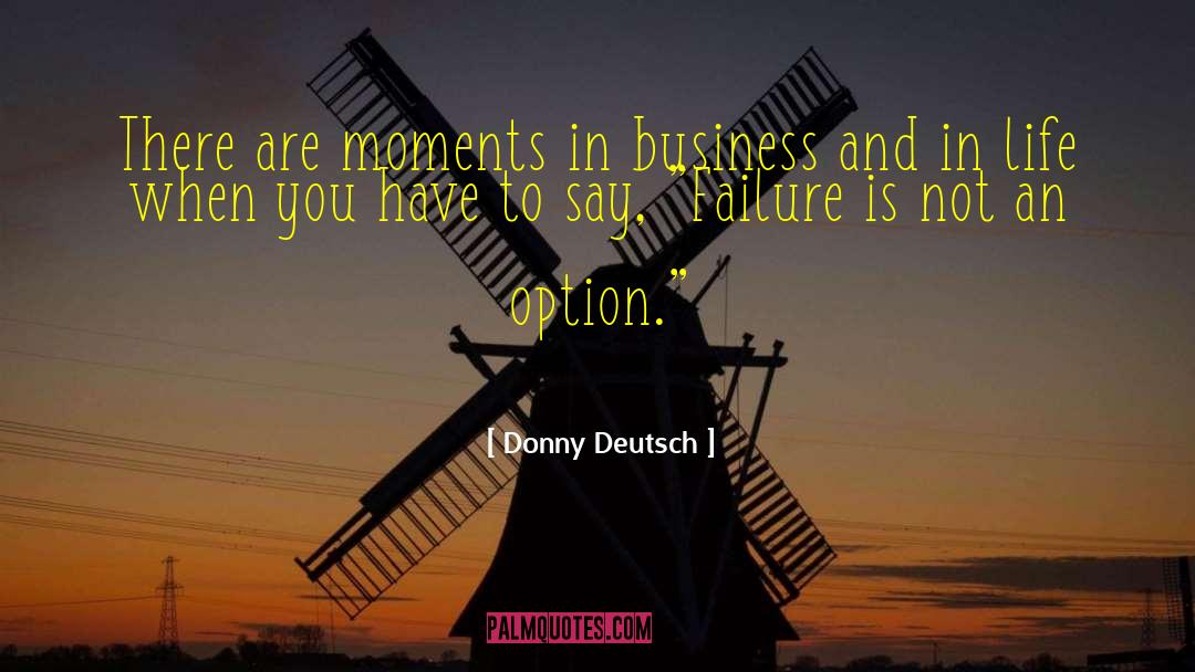 Failure Is Not An Option quotes by Donny Deutsch