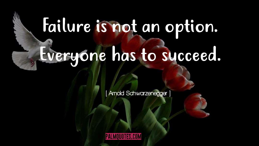 Failure Is Not An Option quotes by Arnold Schwarzenegger