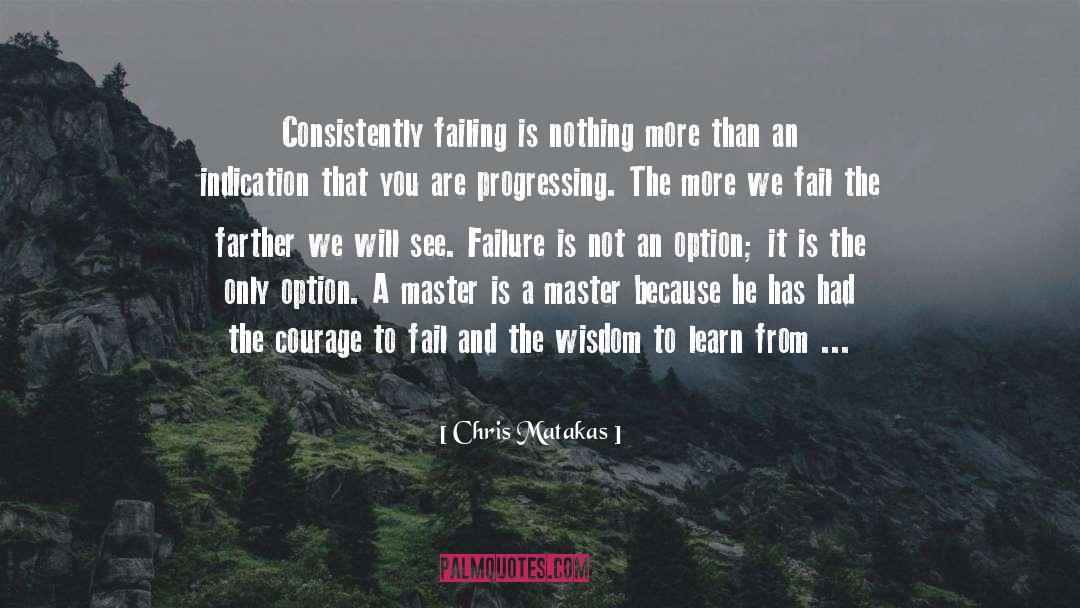 Failure Is Not An Option quotes by Chris Matakas