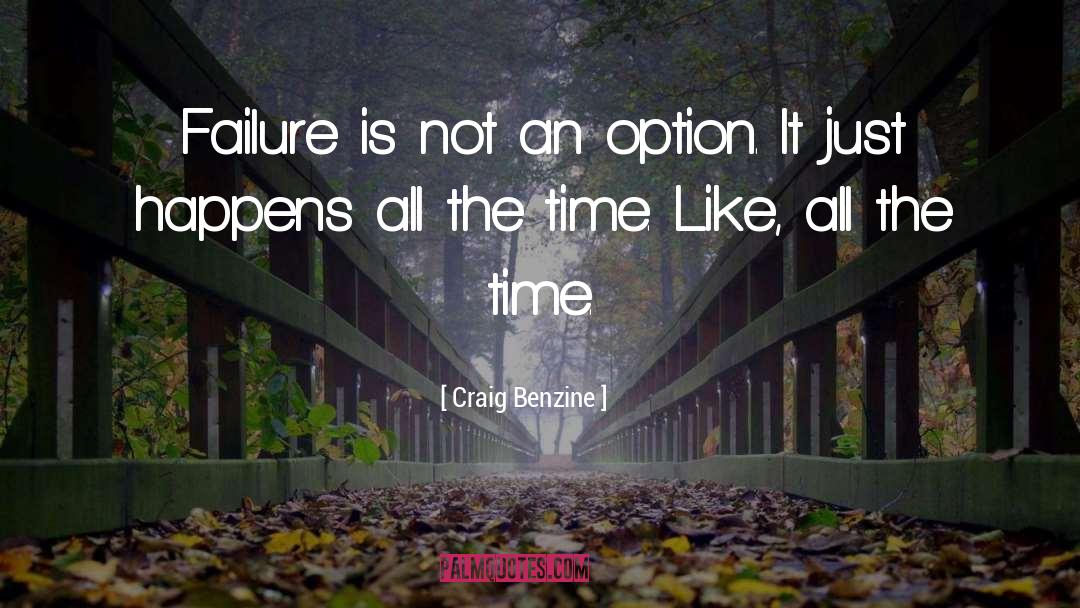 Failure Is Not An Option quotes by Craig Benzine