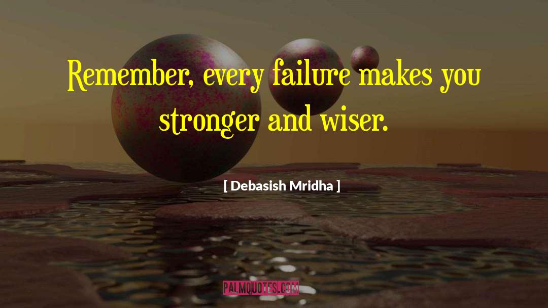 Failure Makes You Wiser quotes by Debasish Mridha