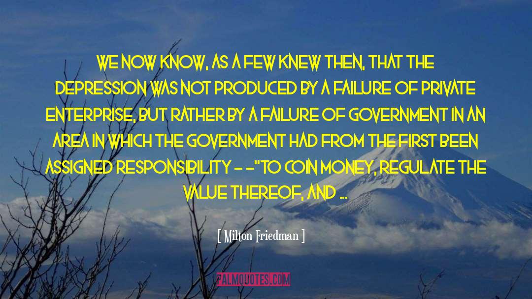 Failure Of Government quotes by Milton Friedman