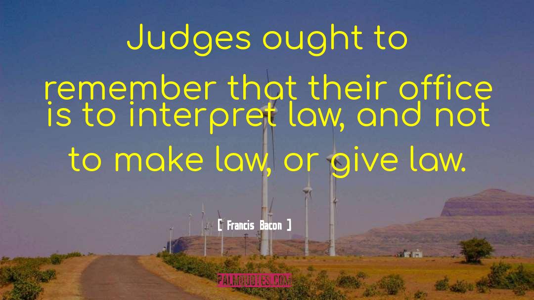 Failure To Interpret Law quotes by Francis Bacon