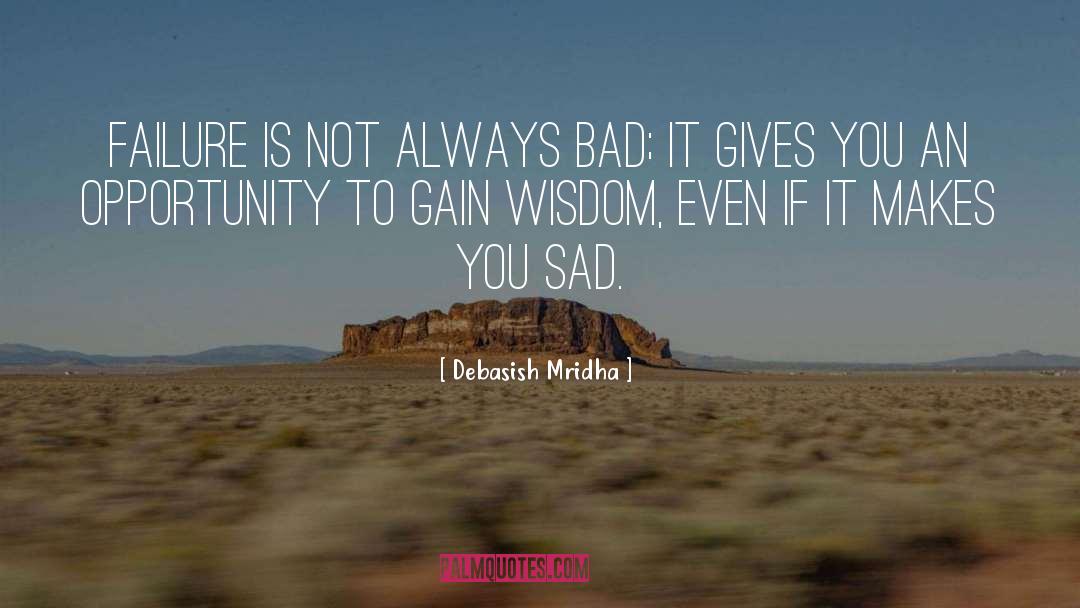 Failures Are Not Always Bad quotes by Debasish Mridha