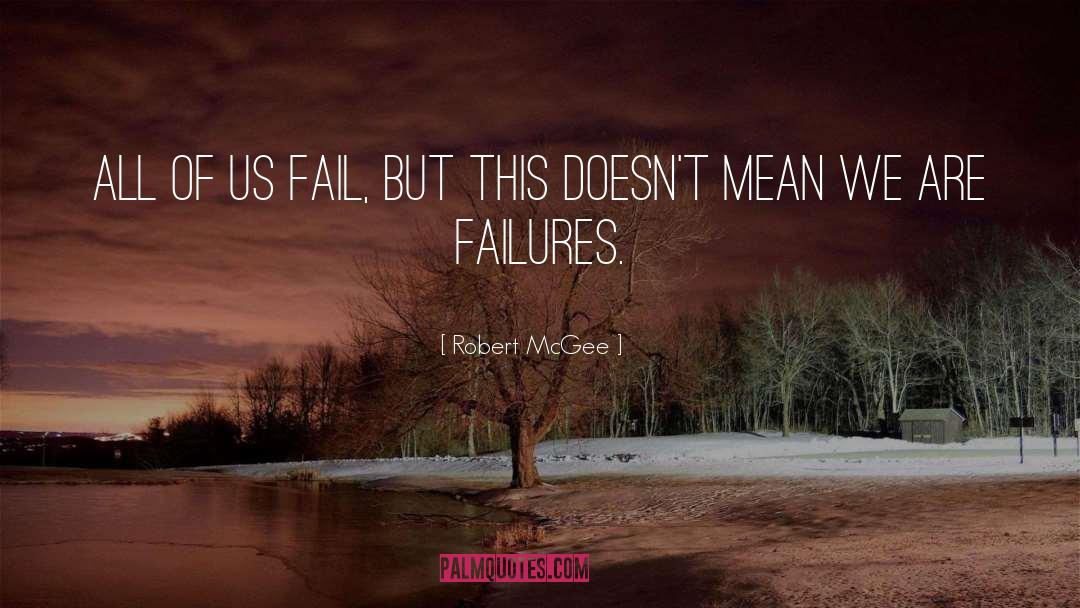 Failures quotes by Robert McGee