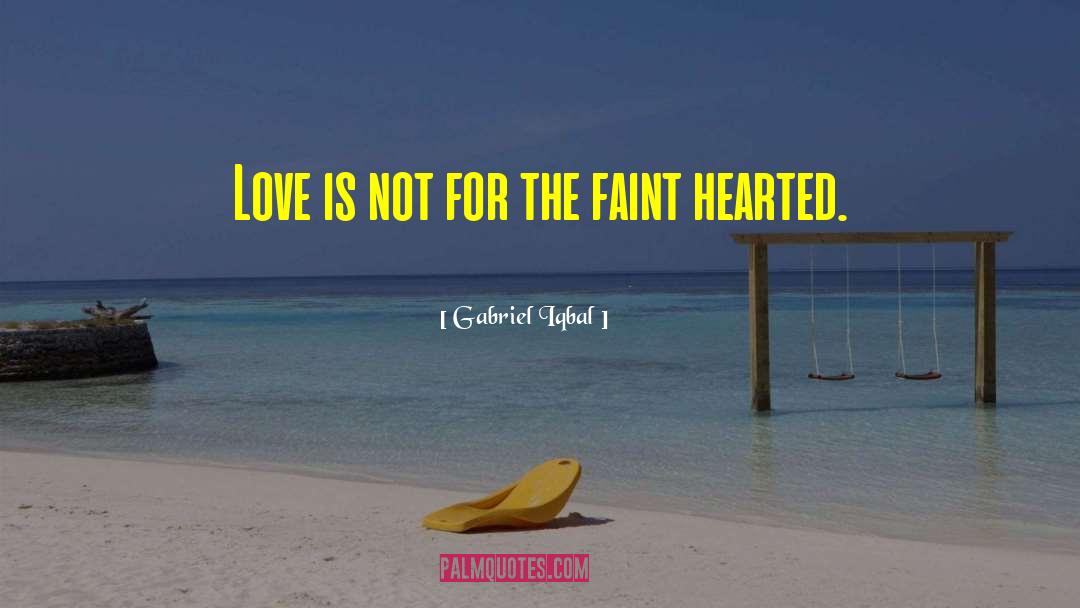 Faint Hearted quotes by Gabriel Iqbal