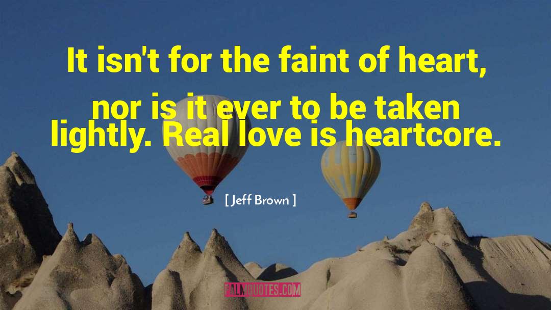 Faint Of Heart quotes by Jeff Brown