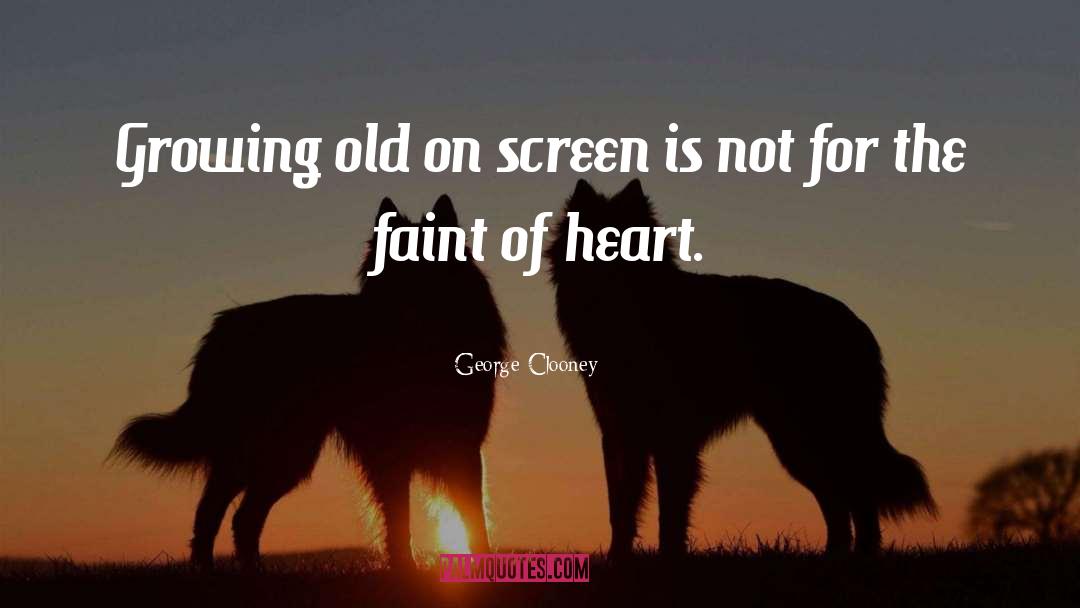 Faint Of Heart quotes by George Clooney