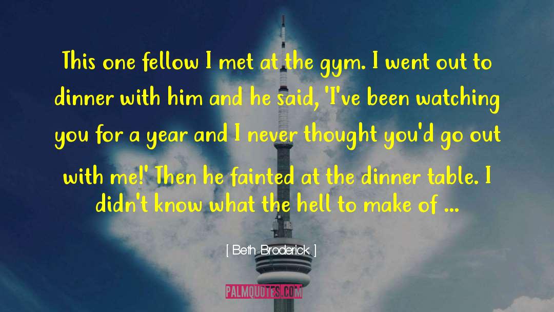 Fainted quotes by Beth Broderick