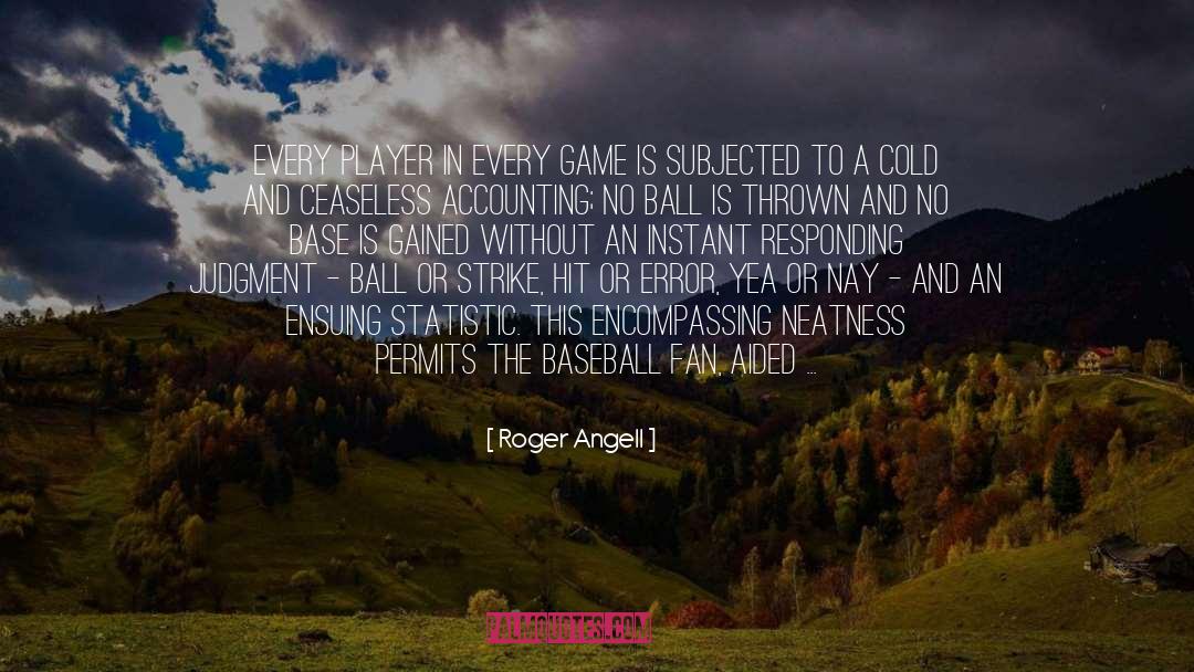 Fair Game quotes by Roger Angell