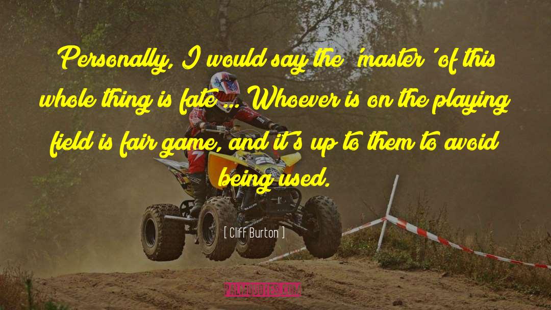 Fair Game quotes by Cliff Burton