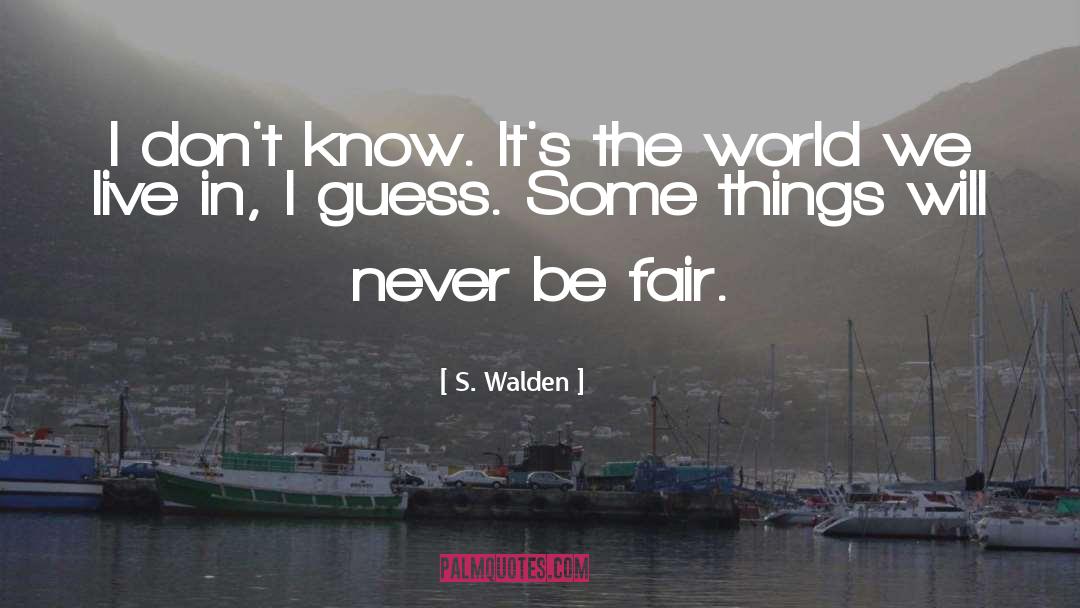 Fair quotes by S. Walden