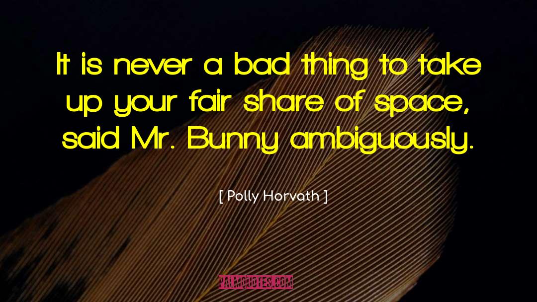 Fair Share quotes by Polly Horvath