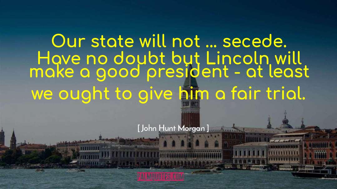 Fair Trial quotes by John Hunt Morgan