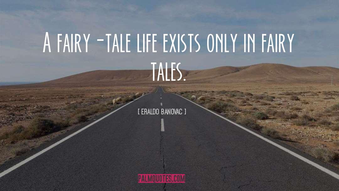 Fairy Tale Life quotes by Eraldo Banovac