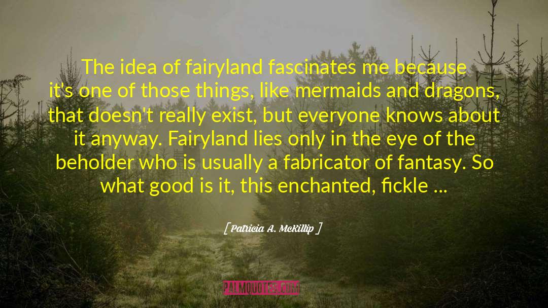 Fairyland quotes by Patricia A. McKillip