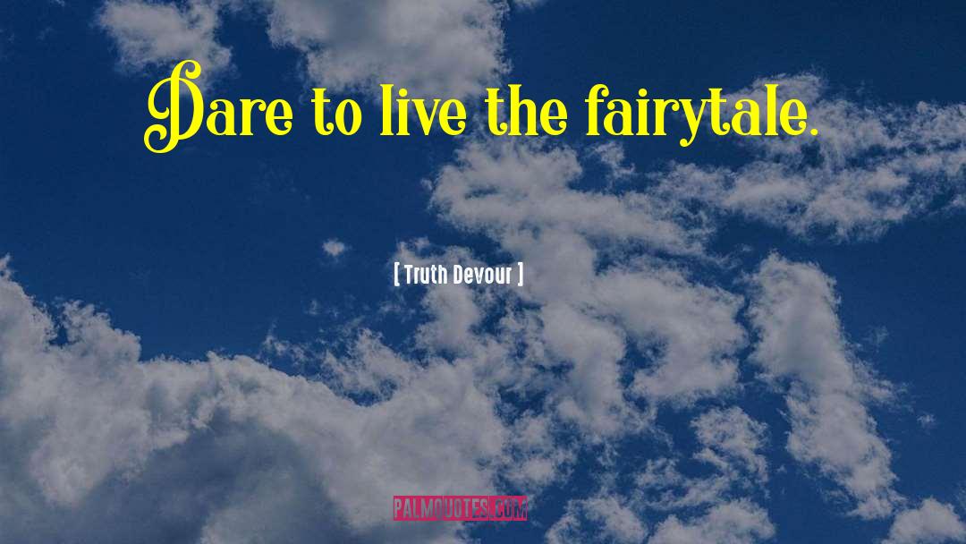 Fairytale quotes by Truth Devour