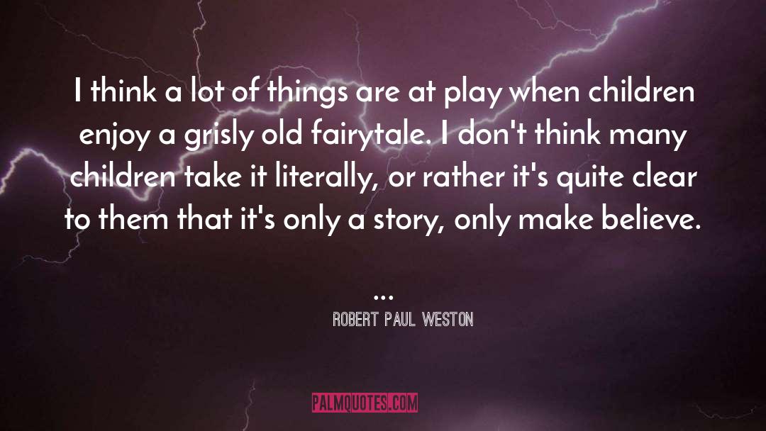 Fairytale quotes by Robert Paul Weston