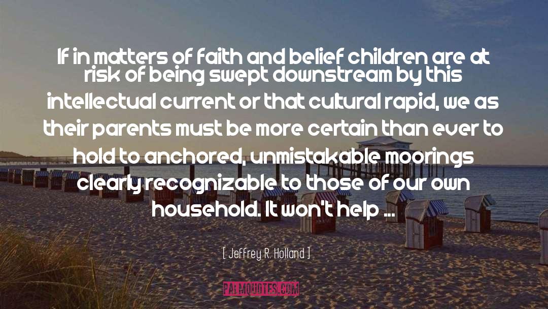 Faith And Belief quotes by Jeffrey R. Holland