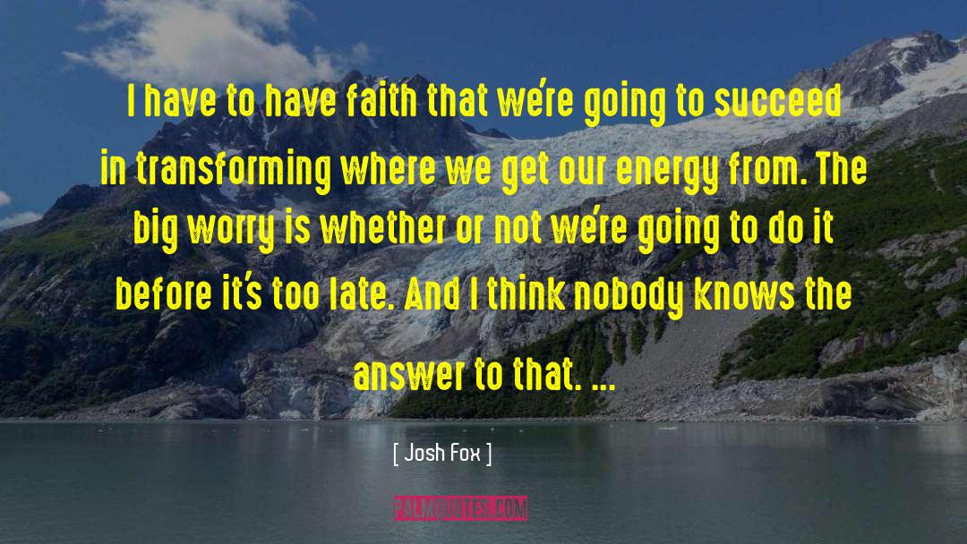 Faith And Doubt quotes by Josh Fox