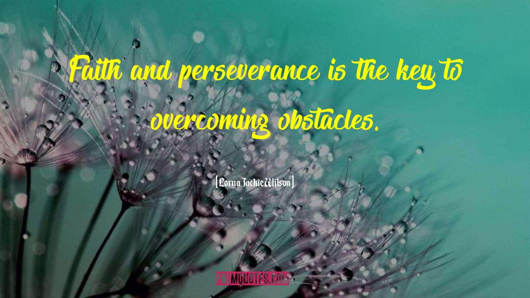 Faith And Perseverance quotes by Lorna Jackie Wilson