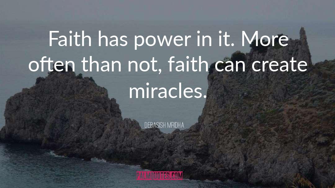 Faith Can Create Miracles quotes by Debasish Mridha