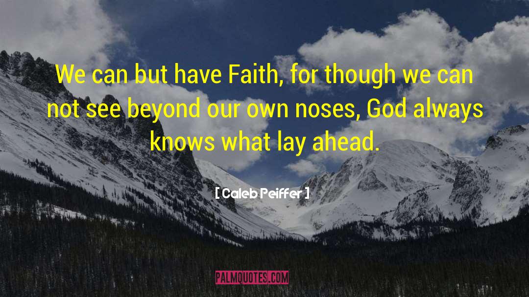 Faith For quotes by Caleb Peiffer