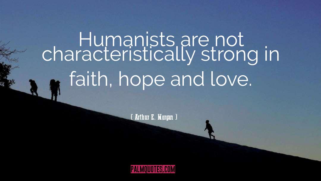 Faith Hope And Love quotes by Arthur E. Morgan