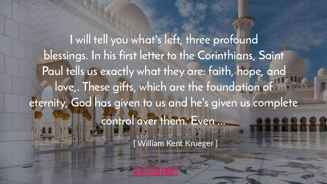 Faith Hope And Love quotes by William Kent Krueger