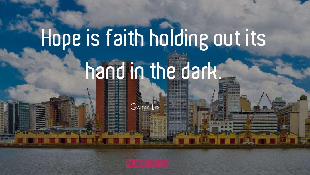 Faith Hope quotes by George Iles
