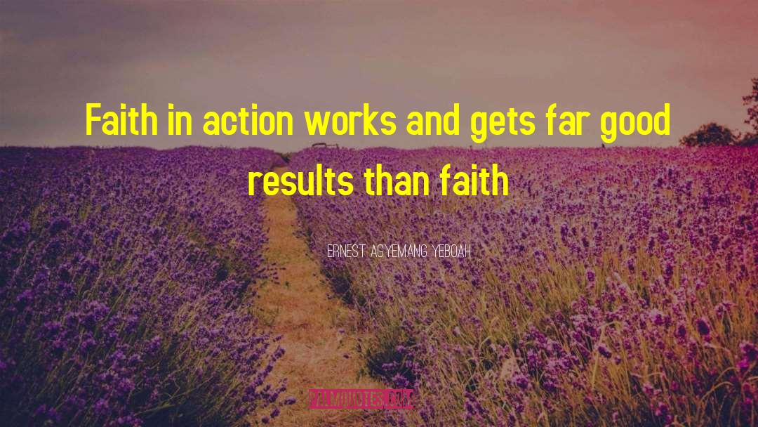Faith In Action quotes by Ernest Agyemang Yeboah