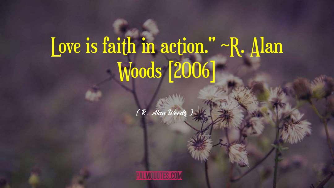 Faith In Action quotes by R. Alan Woods