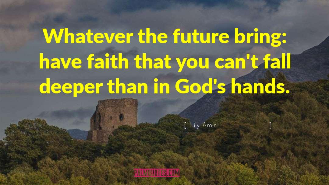 Faith In God quotes by Lily Amis