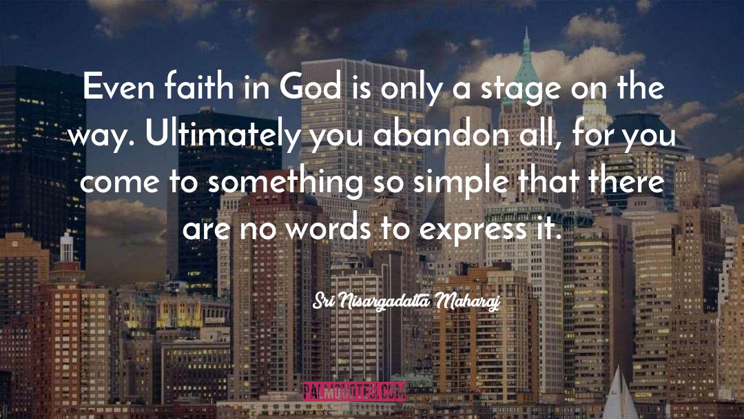 Faith In God quotes by Sri Nisargadatta Maharaj