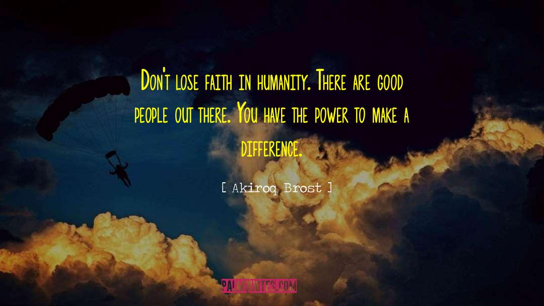 Faith In Humanity quotes by Akiroq Brost