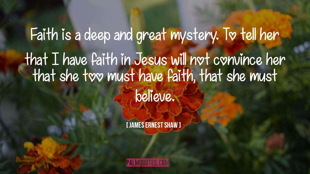 Faith In Jesus quotes by James Ernest Shaw