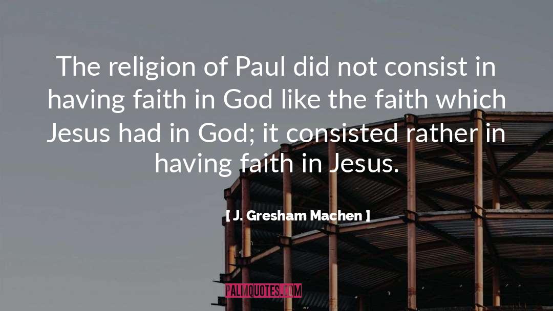 Faith In Jesus quotes by J. Gresham Machen