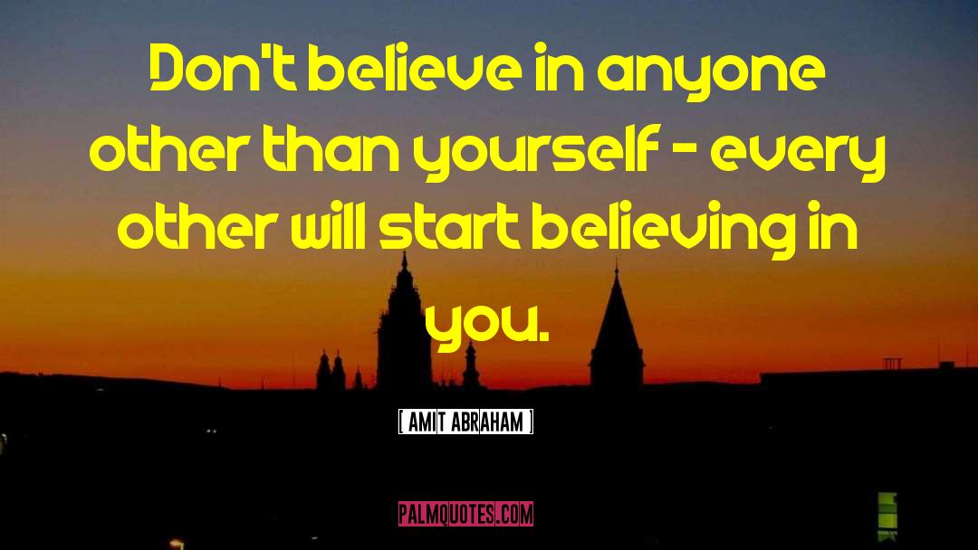Faith In Yourself And Others quotes by Amit Abraham
