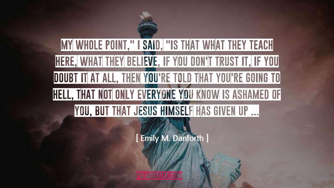 Faith In Yourself And Others quotes by Emily M. Danforth