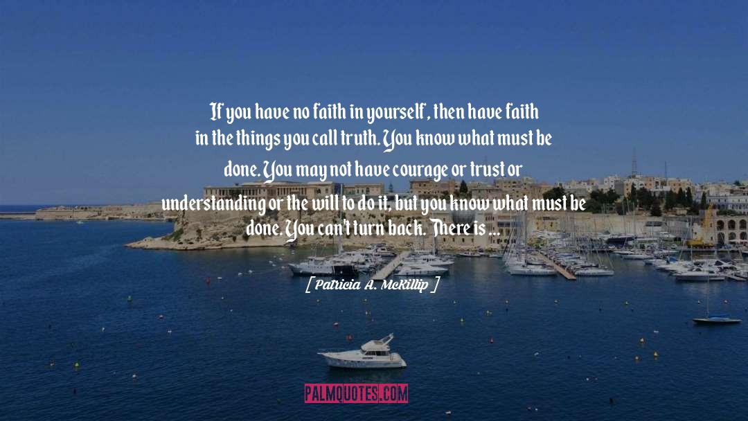 Faith In Yourself And Others quotes by Patricia A. McKillip