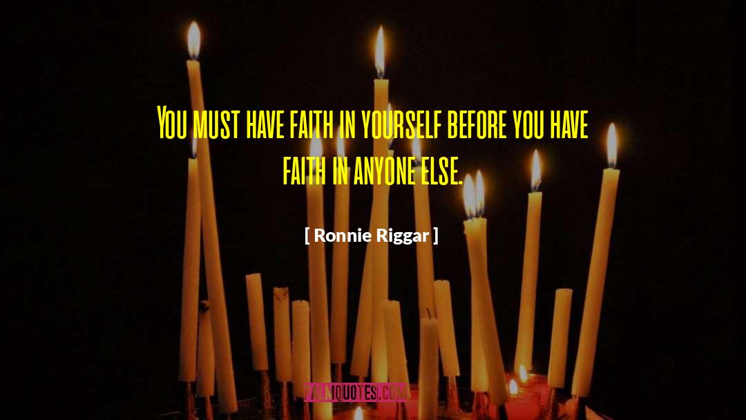 Faith In Yourself quotes by Ronnie Riggar