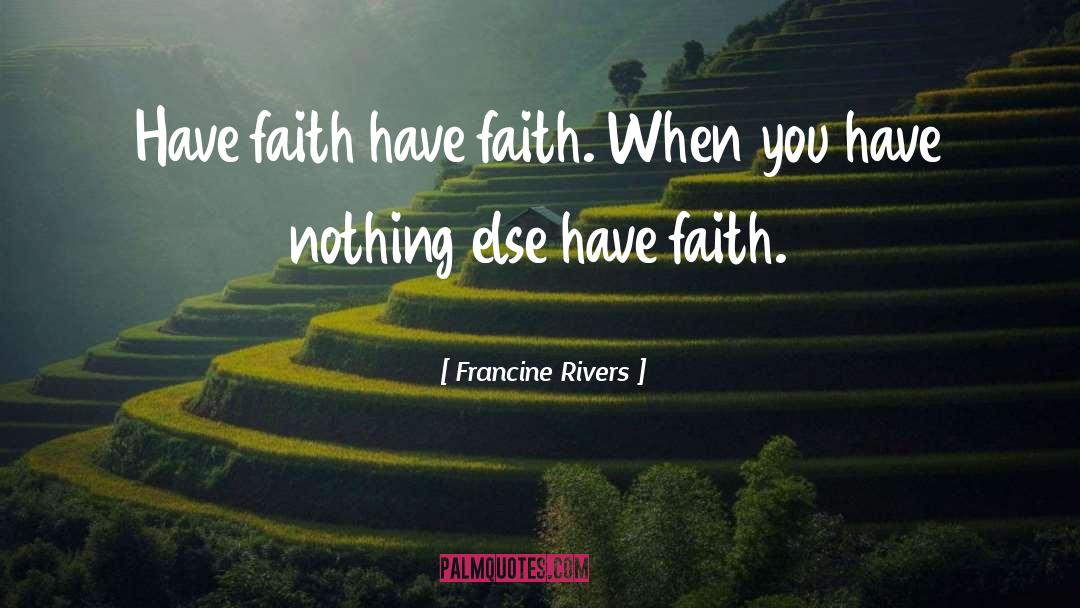 Faith Inspirational quotes by Francine Rivers