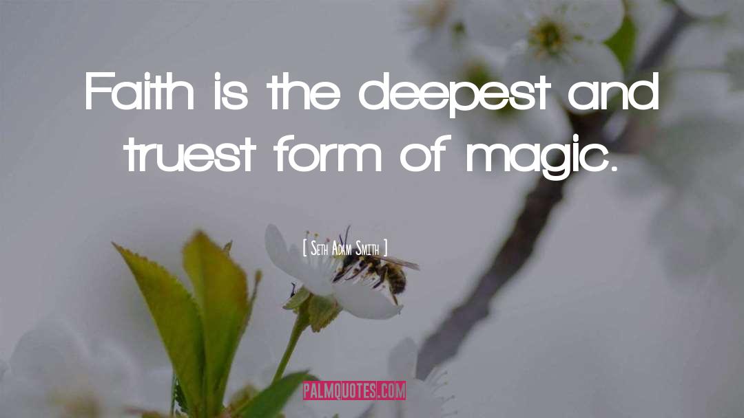 Faith Is Magical quotes by Seth Adam Smith