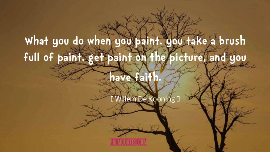 Faith Picture quotes by Willem De Kooning